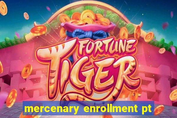 mercenary enrollment pt